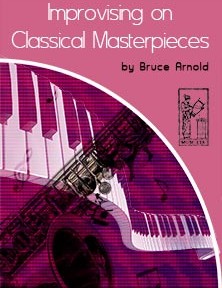 Improvising on Classical Masterpieces by Bruce Arnold for Muse Eek Publishing Company