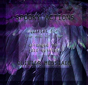 Bruce Arnold and John Gunther's Group "Spooky Actions" CD "Messiaen