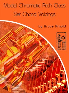 Modal-Chromatic-Pitch-Class-Set-Voicings by Bruce Arnold for Muse Eek Publishing Company Modal Chromatic Pitch Class Set Chord Voicings-Applying-Pitch Class Set Chord Voicings